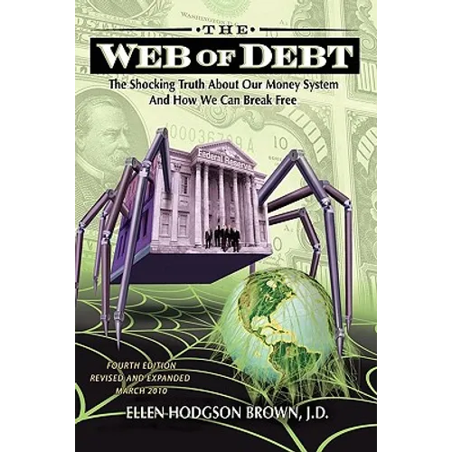 Web of Debt: The Shocking Truth about Our Money System and How We Can Break Free