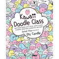 Kawaii Doodle Class: Sketching Super-Cute Tacos, Sushi, Clouds, Flowers, Monsters, Cosmetics, and More
