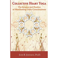 Collective Heart Yoga: The science and practice of manifesting Unity Consciousness