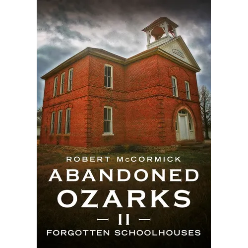 Abandoned Ozarks II: Forgotten Schoolhouses