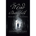 The Mind Is a Battlefield: Break Free from the Shackles