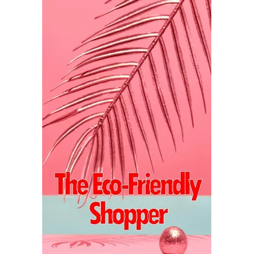 The Eco-Friendly Shopper: Consumer Attitudes Towards Green Purchasing