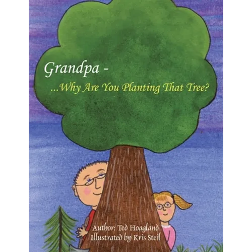 Grandpa...Why Are You Planting That Tree?