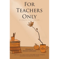 For Teachers Only: A Lesson Plan for Life...