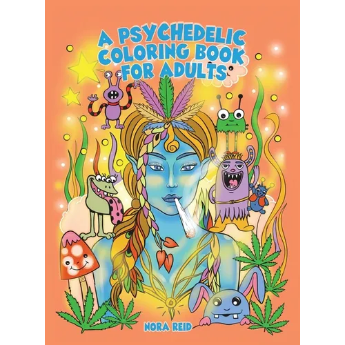 A Psychedelic Coloring Book For Adults - Relaxing And Stress Relieving Art For Stoners