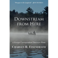 Downstream from Here: A Foreign Correspondent Discovers Home