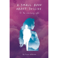 A Small Book About Suicide: For the mourning after