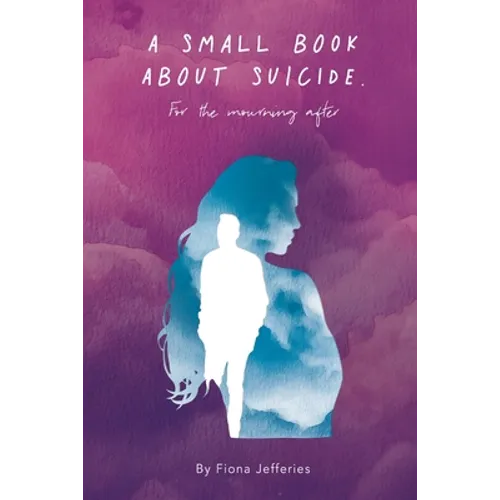 A Small Book About Suicide: For the mourning after