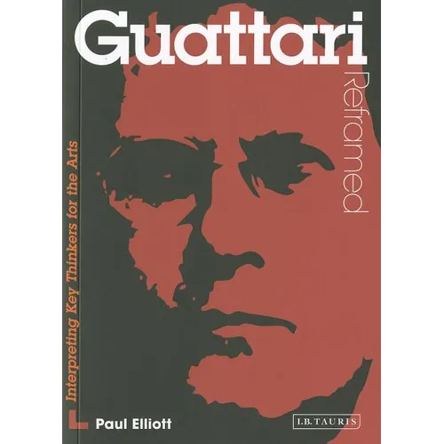 Guattari Reframed: Interpreting Key Thinkers for the Arts