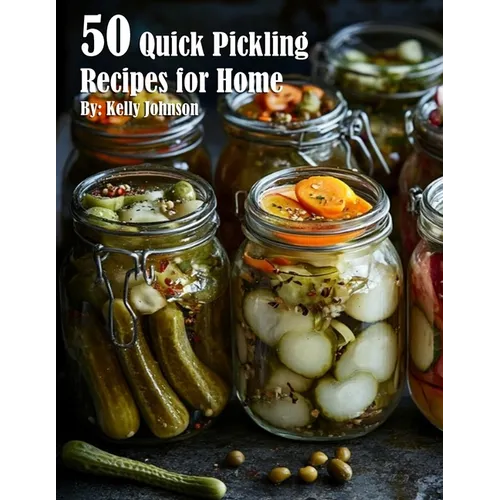 50 Quick Pickling Recipes for Home