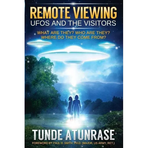 Remote Viewing UFOS and the VISITORS: Where do they come from? What are they? Who are they? Why are they here?
