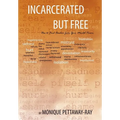 Incarcerated But Free: How to Find Freedom from Your Mental Prison