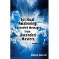 Spiritual Awakening: Channeled Messages from Ascended Masters: Second Edition