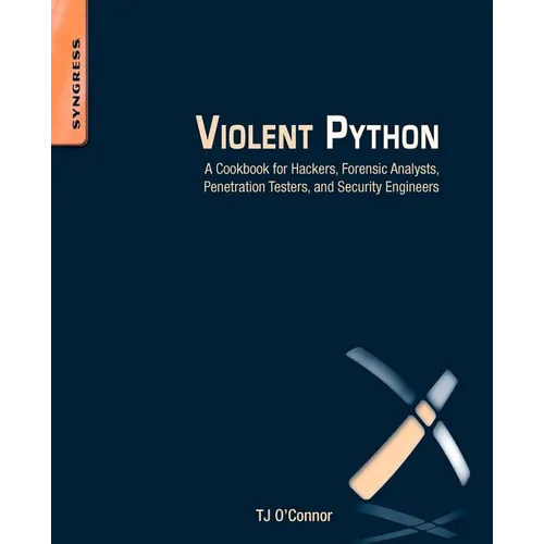 Violent Python: A Cookbook for Hackers, Forensic Analysts, Penetration Testers and Security Engineers