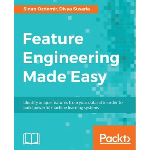 Feature Engineering Made Easy: Identify unique features from your dataset in order to build powerful machine learning systems
