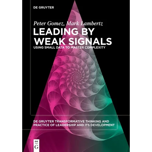 Leading by Weak Signals: Using Small Data to Master Complexity