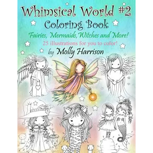 Whimsical World #2 Coloring Book: Fairies, Mermaids, Witches, Angels and More!