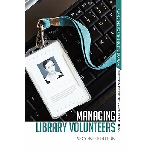 Managing Library Volunteers: 2nd Ed.