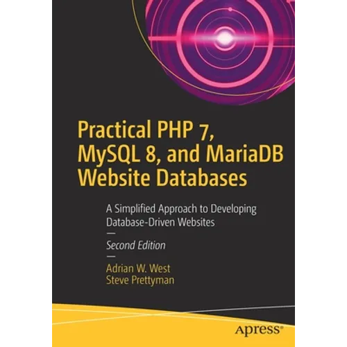 Practical PHP 7, MySQL 8, and MariaDB Website Databases: A Simplified Approach to Developing Database-Driven Websites