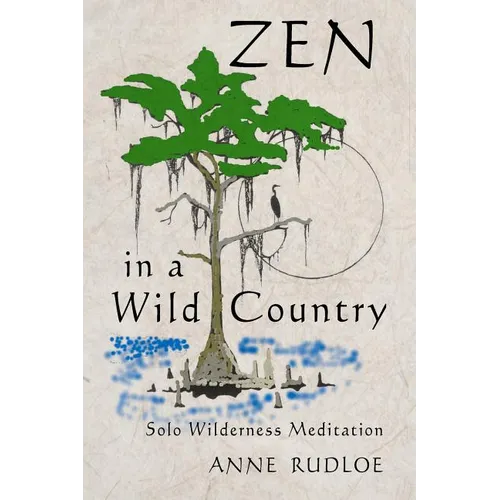 Zen in a Wild Country: Solo Wilderness Meditation