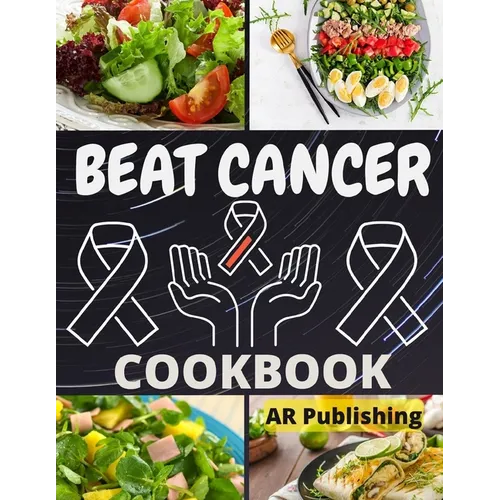 Beat Cancer Cookbook: Simple and Delicious Plant-Based Recipes to Fight Cancer