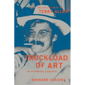 Truckload of Art: The Life and Work of Terry Allen--An Authorized Biography