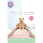 It Sucked and Then I Cried: How I Had a Baby, a Breakdown, and a Much Needed Margarita