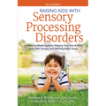 Raising Kids with Sensory Processing Disorders: A Week-By-Week Guide to Helping Your Out-Of-Sync Child with Sensory and Self-Regulation Issues