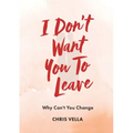 I Don't Want You to Leave: Why Can't You Change