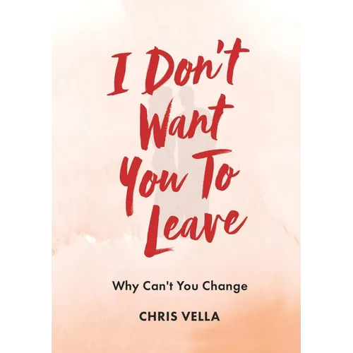 I Don't Want You to Leave: Why Can't You Change