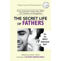 The Secret Life of Fathers (2nd Edition - Updated with new sections added): An Unexpected Guide to Understanding MEN... and Fathers