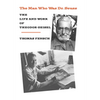 The Man Who Was Dr. Seuss: The Life and Work of Theodor Geisel - Hardcover