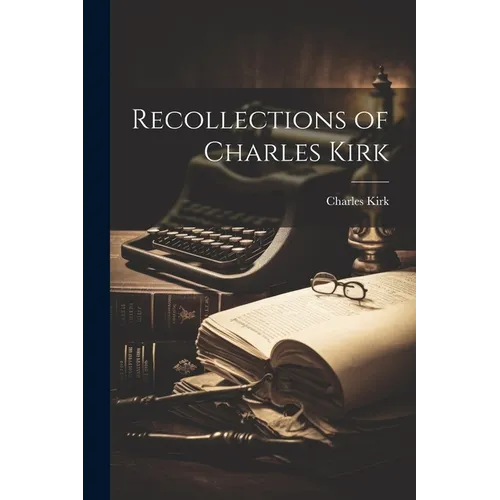 Recollections of Charles Kirk