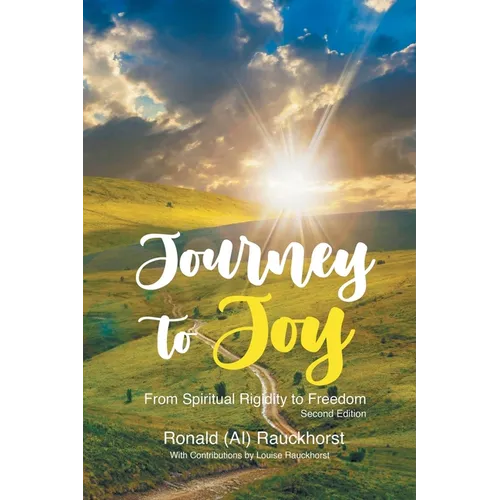 Journey to Joy: From Spiritual Rigidity to Freedom A Spiritual Autobiography 2nd Edition