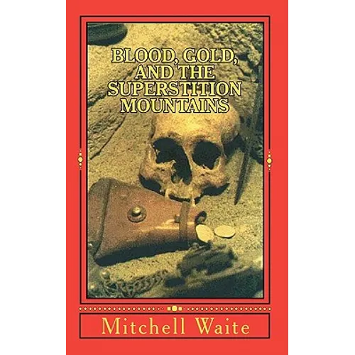 Blood, Gold, And The Superstition Mountains