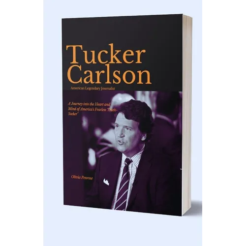 Tucker Carlson, American Legendary Journalist: A Journey into the Heart and Mind of America's Fearless Truth-Seeker