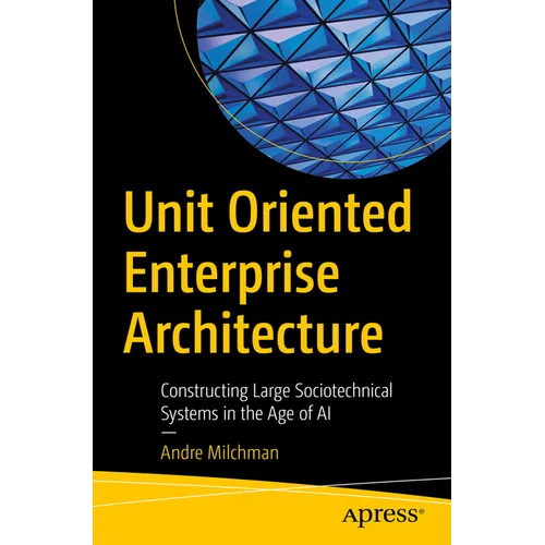 Unit Oriented Enterprise Architecture: Constructing Large Sociotechnical Systems in the Age of AI