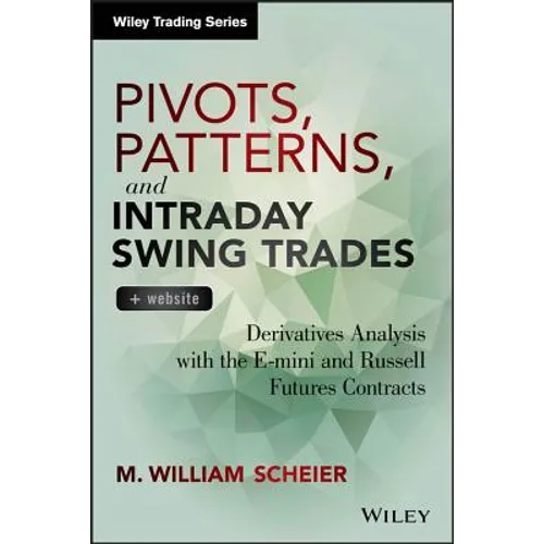 Pivots, Patterns, and Intraday Swing Trades, + Website: Derivatives Analysis with the E-Mini and Russell Futures Contracts
