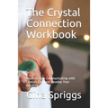 The Crystal Connection Workbook: Discover How Communicating with Crystals Can help develop Your Intuition
