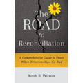 The Road to Reconciliation: A Comprehensive Guide to Peace When Relationships Go Bad