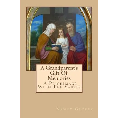 A Grandparent's Gift Of Memories - A Pilgrimage With The Saints
