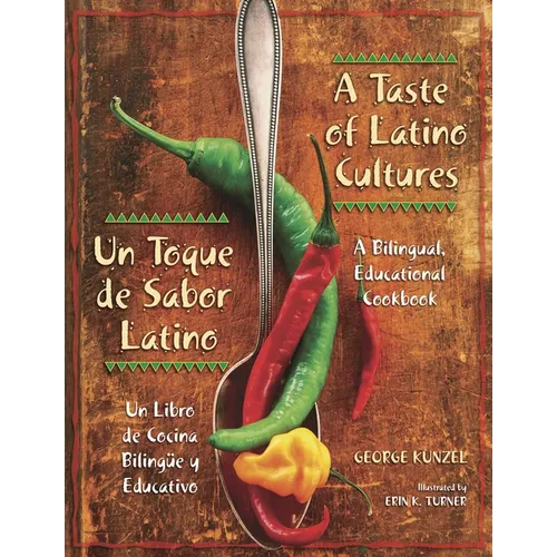 A Taste of Latino Cultures: Un Toque de Sabor Latino: A Bilingual, Educational Cookbook: Un Libro de Cocina Bilingüe Y Educativo