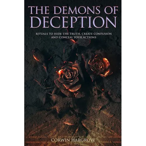 The Demons of Deception: Rituals to Hide the Truth, Create Confusion and Conceal Your Actions