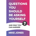 Questions You Should Be Asking Yourself: And Only You Can Answer