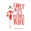 I Don't Want to Be a Pastor's Wife