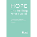 Hope and Healing After Suicide: A Practical Guide for People Who Have Lost Someone to Suicide in Ontario