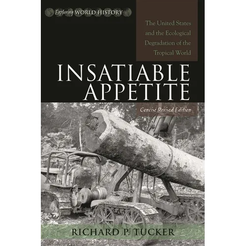 Insatiable Appetite: The United States and the Ecological Degradation of the Tropical World