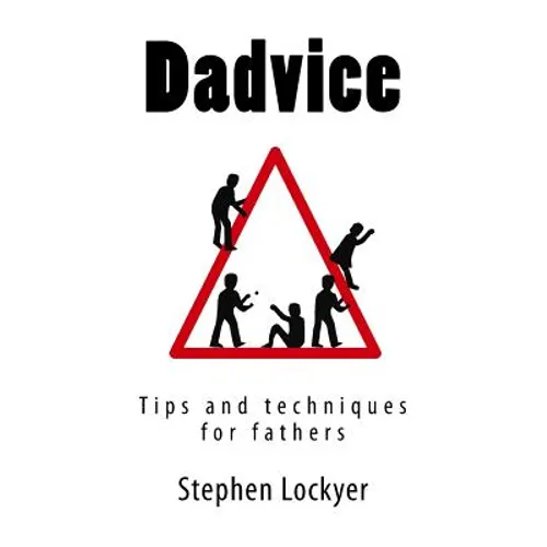 Dadvice: Tips and techniques for fathers