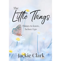 The Little Things: Things to Know, Before I go.