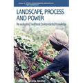 Landscape, Process and Power: Re-Evaluating Traditional Environmental Knowledge